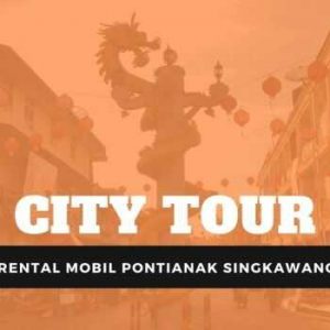 city tour dengan rental mobil pontianak singkawang