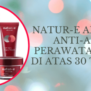 natur e anti aging perawatan wajah di atas 30 tahunan