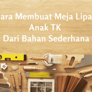 cara membuat meja lipat anak TK dari bahan sederhana