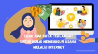 Tidak Ada Kata Terlambat Untuk Mulai Membangun Usaha Melalui Internet