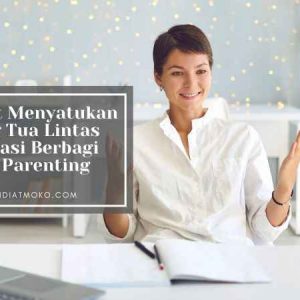 Internet Menyatukan Orang Tua Lintas Generasi Berbagi Ilmu Parenting
