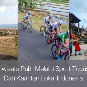 Pariwisata Pulih Melalui Sport Tourism Dan Kearifan Lokal Indonesia