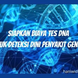 Siapkan-Biaya-Tes-DNA-Untuk-Deteksi-Dini-Penyakit-Genetik