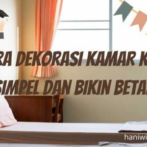 Cara Dekorasi Kamar Kos Simpel dan Bikin Betah