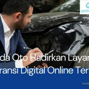 Garda Oto Hadirkan Layanan Asuransi Digital Online Terbaik