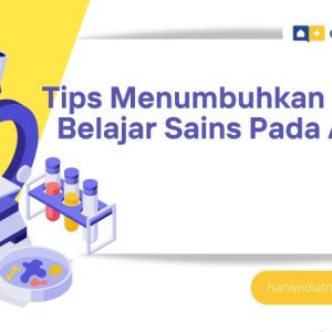 Tips Menumbuhkan Minat Belajar Sains Pada Anak
