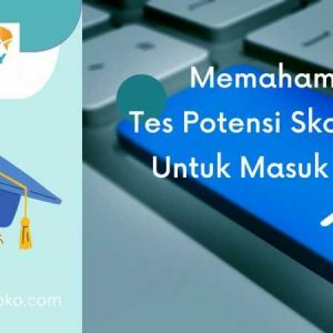 Memahami Tes Potensi Skolastik Untuk Masuk PTN