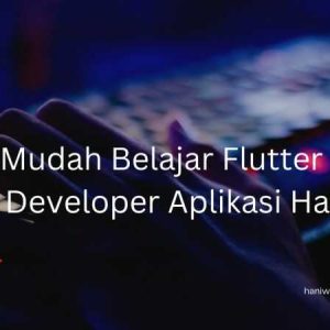 Mudah Belajar Flutter Jadi Developer Aplikasi Handal