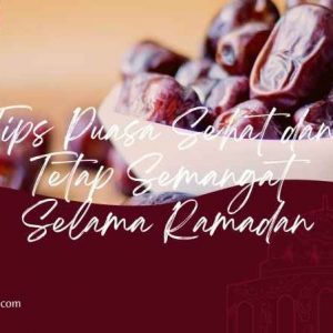 Tips Puasa Sehat dan Tetap Semangat Selama Ramadan