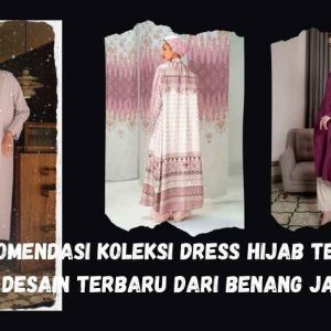 7 Rekomendasi Koleksi Dress Hijab Terkini dan Desain Terbaru dari Benang Jarum