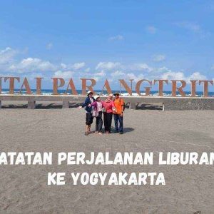 Catatan Perjalanan Liburan Ke Yogyakarta