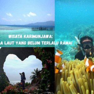 Wisata Karimunjawa: Surga Laut yang Belum Terlalu Ramai